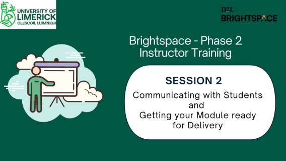 Brightspace Phase 2 Instructor Training is the heading in white on a UL green background, with an image of a person standing by a whiteboard on the left. On the right in the white box, the text reads Session 2 Communicating with Students and Getting your Module Ready for Delivery