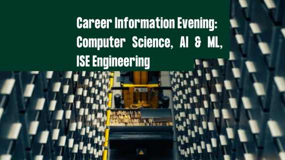 Career Information Evening:  Computer Science, AI & ML, ISE Engineering