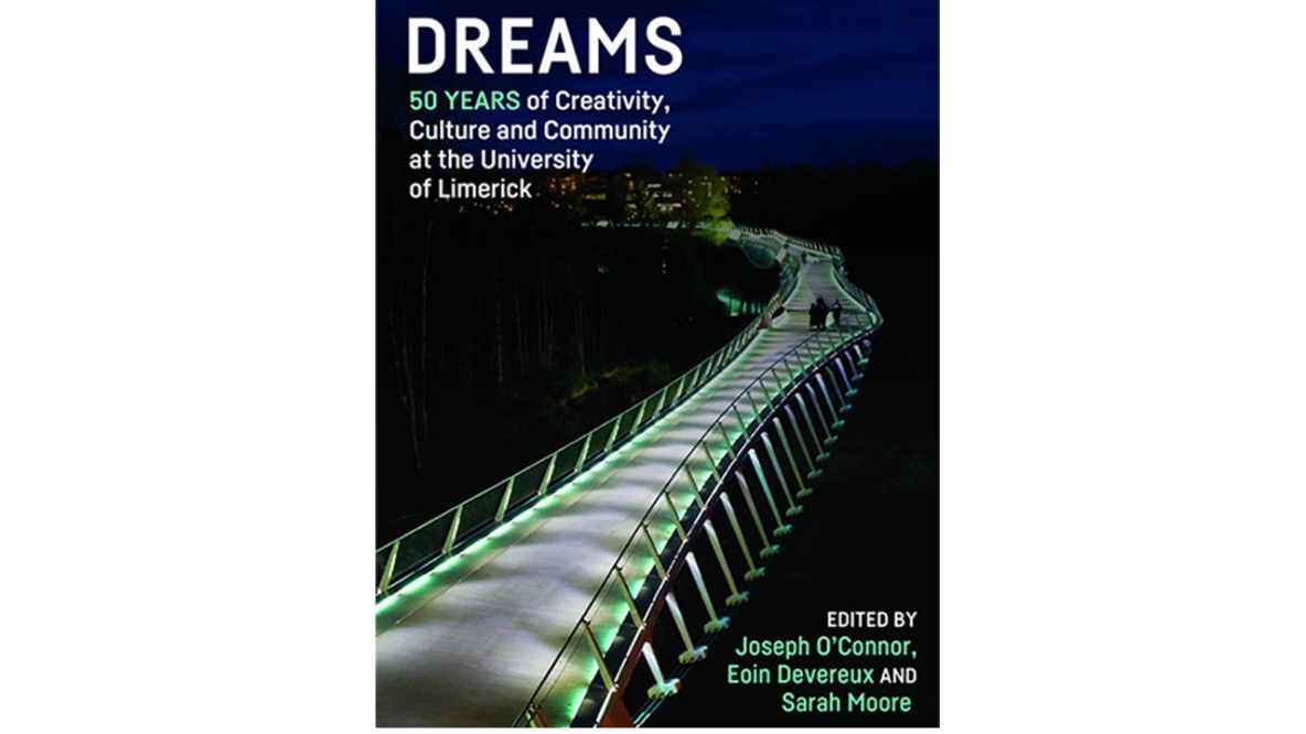 Cover of book "Dreams 50 years of creativity, culture and community at the University of Limerick edited by Joseph O'Connor, Eoin Devereux and Sarah Moore"