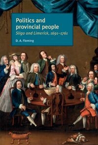 Politics and Provincial People - Sligo and Limerick 1691-1761 book cover