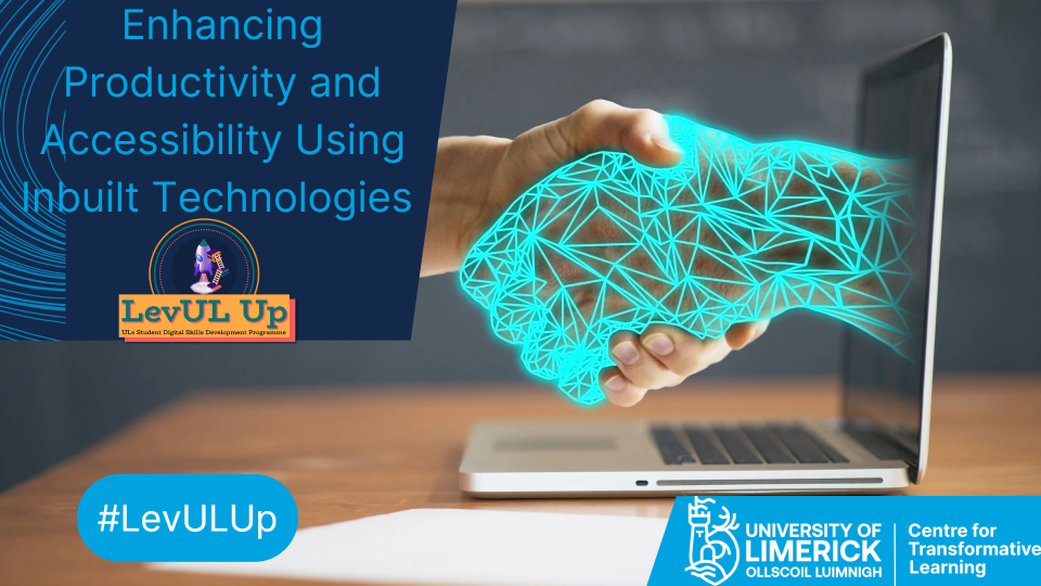 Poster for the Enhancing Productivity and Accessibility Using Inbuilt Technologies workshop provided by the Educational Assistive Technology Centre as part of the LevUL Up programme.