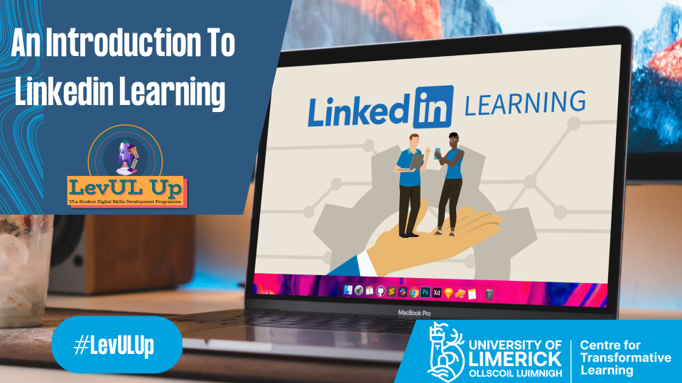 Poster for the Introduction to LinkedIn Learning for Students workshop provided by the Centre for Transformative Learning as part of the LevUL Up programme.
