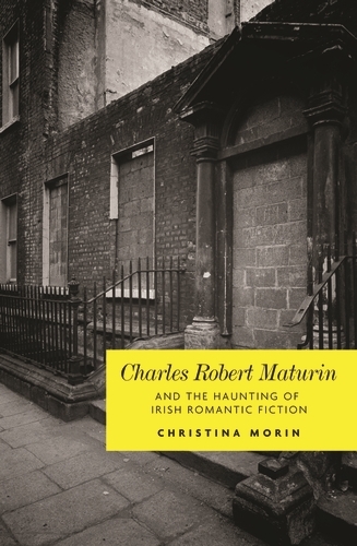 Charles Robert Maturin and the haunting of Irish Romantic Fiction